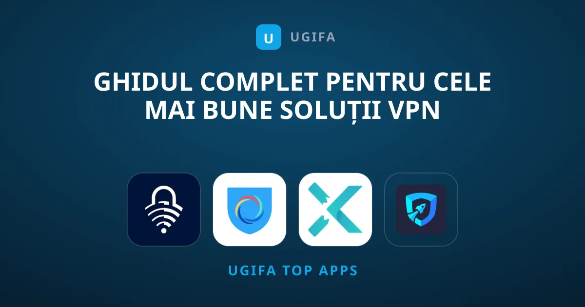 Ghidul Complet Pentru Cele Mai Bune Soluții VPN