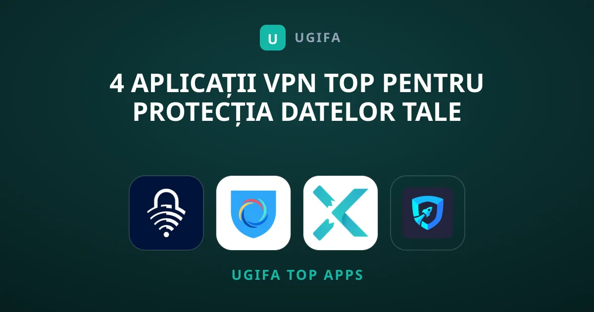 4 Aplicații VPN Top Pentru Protecția Datelor Tale